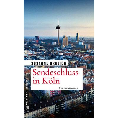 Sendeschluss in Köln, Taschenbuch von Susanne Grulich, Gmeiner-Verlag, 978-3-8392-2379-6