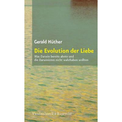 Die Evolution der Liebe, Taschenbuch von Gerald Hüther, Vandenhoeck + Ruprecht