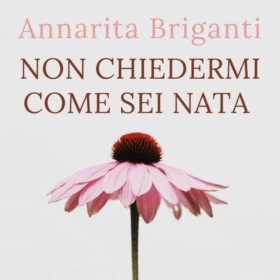 Non chiedermi come sei nata - Annarita Briganti, Audio, 9789179093525