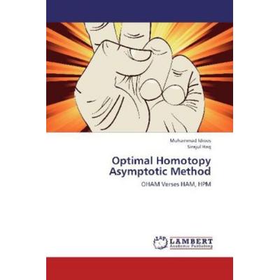 Idrees, M: Optimal Homotopy Asymptotic Method, Taschenbuch von Sirajul Haq,Muhammad Idrees, LAP LAMBERT Academic Publishing, 978-3-8484-9660-0