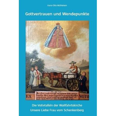 Gottvertrauen und Wendepunkte – Die Votivtafeln der Wallfahrtskirche Unsere Liebe Frau vom Schenkenberg, Gebundene Ausgabe von Hans-Otto Mühleisen,