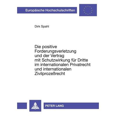 Die positive Forderungsverletzung und der Vertrag mit Schutzwirkung für Dritte im internationalen Privatrecht und internationalen Zivilprozeßrecht,