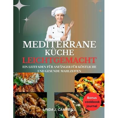 MEDITERRANE KÜCHE LEICHTGEMACHT, Taschenbuch von Linda J. Campbell, Independently Published