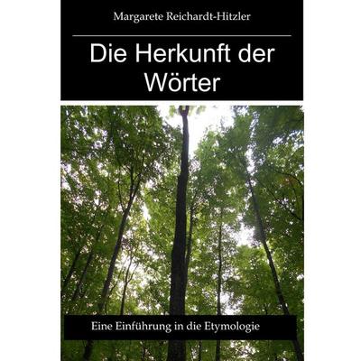 Die Herkunft der Wörter, Taschenbuch von Margarete Reichardt-Hitzler, BoD – Books on Demand, 978-3-7460-2562-9