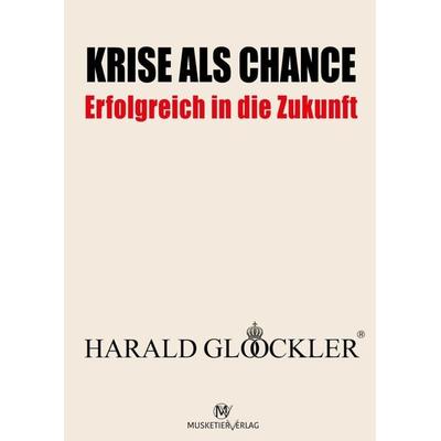Krise als Chance - Erfolgreich in die Zukunft, Taschenbuch von Harald Glööckler, Musketier Verlag, 978-3-946635-36-9