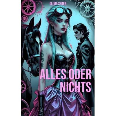 Alles oder Nichts, Taschenbuch von Olivia Seger, Tredition, 978-3-7469-5825-5