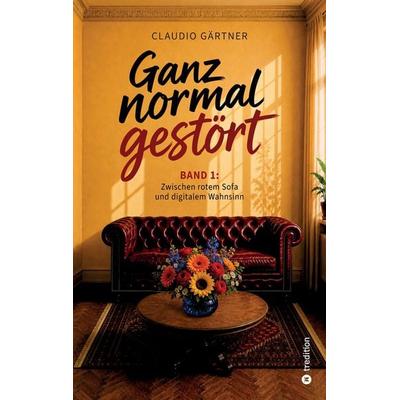 Ganz normal gestört, Taschenbuch von Claudio Gärtner, Tredition, 978-3-384-99507-0