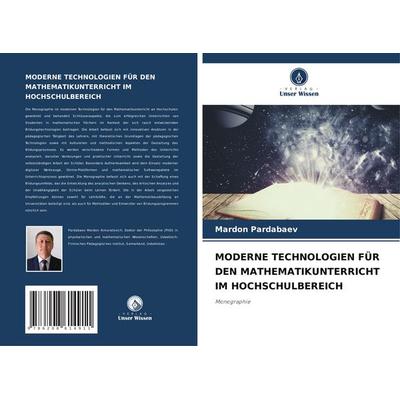Moderne Technologien für den Mathematikunterricht im Hochschulbereich, Taschenbuch von Mardon Pardabaev, Verlag Unser Wissen, 978-620-8-61491-1