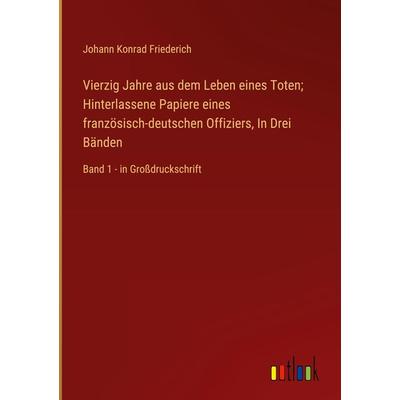 Vierzig Jahre aus dem Leben eines Toten; Hinterlassene Papiere eines französisch-deutschen Offiziers, In Drei Bänden, Gebundene Ausgabe von Johann
