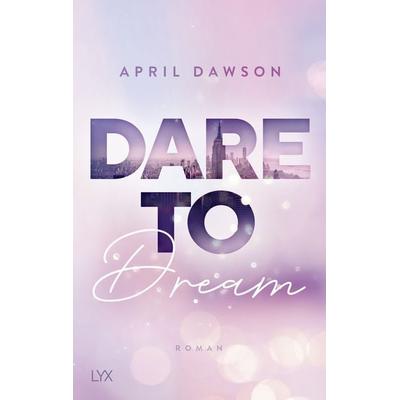 Dare to Dream, Taschenbuch von April Dawson, Lyx, 978-3-7363-1494-8