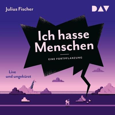 Ich hasse Menschen 3. Eine Fortpflanzung - Julius Fischer, Audio, 9783742437563