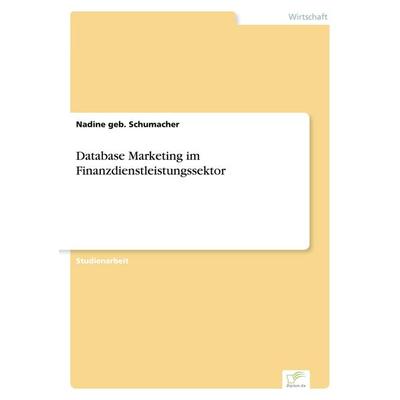 Database Marketing im Finanzdienstleistungssektor, Taschenbuch von Nadine geb. Schumacher, GRIN, 978-3-8386-4116-4