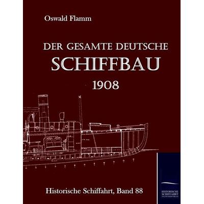 Der gesamte deutsche Schiffbau, Taschenbuch von O. Flamm, BoD - Books on Demand, 978-3-86741-987-1