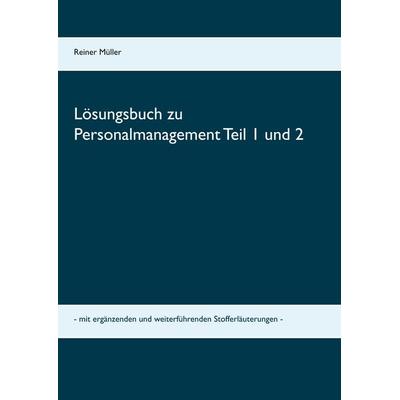 Lösungsbuch zu Personalmanagement Teil 1 und 2, Taschenbuch von Reiner Müller, BoD – Books on Demand, 978-3-7494-7938-2