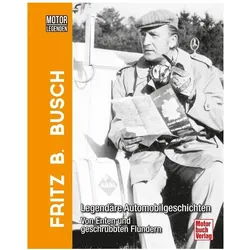 Motorlegenden - Fritz B. Busch, Ratgeber von Fritz B. Busch, Christian Steiger