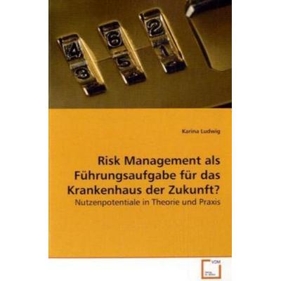Ludwig, K: Risk Management als Führungsaufgabe für das Krank, Taschenbuch von Karina Ludwig, VDM, 978-3-639-09971-3