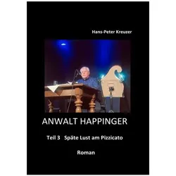 Anwalt Happinger / Anwalt Happinger Teil 3, Belletristik von Hans-Peter Kreuzer