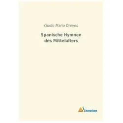 Spanische Hymnen des Mittelalters, Belletristik von Guido Maria Dreves