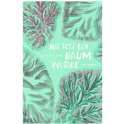 Wie ich ein Baum wurde, Belletristik von Pauline Altmann, Judith Schalansky, Grete Osterwald, Sumana Roy