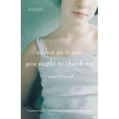 As Hot as It Was You Ought to Thank Me, Taschenbuch von Nanci Kincaid, Little, Brown Book Group, 978-0-316-00914-0