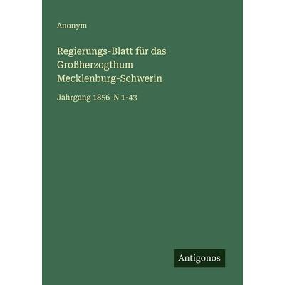 Regierungs-Blatt für das Großherzogthum Mecklenburg-Schwerin, Taschenbuch von Anonym, Antigonos Verlag, 978-3-563-96296-1
