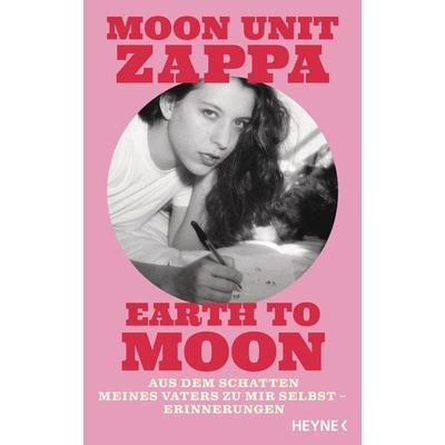 Earth to Moon, Gebundene Ausgabe von Moon Unit Zappa, Heyne, 978-3-453-27409-9
