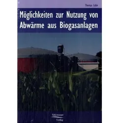 Möglichkeiten zur Nutzung von Abwärme in Biogasanlagen, Fachbücher von Thomas Lube