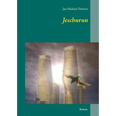 Jeschurun, Taschenbuch von Jan-Michael Dettmer, BoD – Books on Demand, 978-3-7357-1848-8