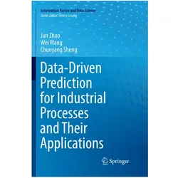 Data-Driven Prediction for Industrial Processes and Their Applications, Fachbücher von Chunyang Sheng, Jun Zhao, Wei Wang