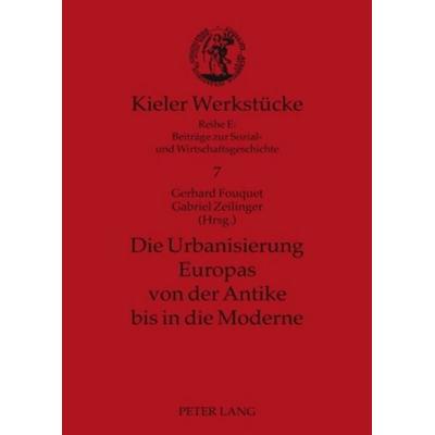 Die Urbanisierung Europas von der Antike bis in die Moderne, Taschenbuch von , Peter Lang GmbH, Internationaler Verlag der Wissenschaften,