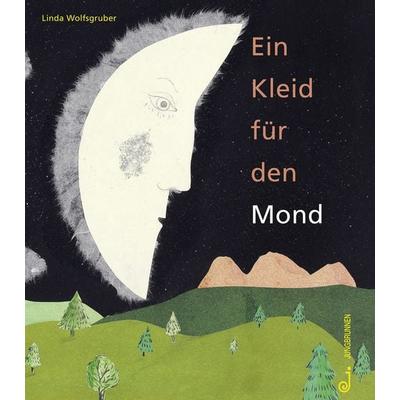 Ein Kleid für den Mond, Gebundene Ausgabe von Linda Wolfsgruber, Jungbrunnen, 978-3-7026-5978-3