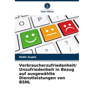 Verbraucherzufriedenheit/ Unzufriedenheit in Bezug auf ausgewählte Dienstleistungen von BSNL, Taschenbuch von Nidhi Gupta, Verlag Unser Wissen,