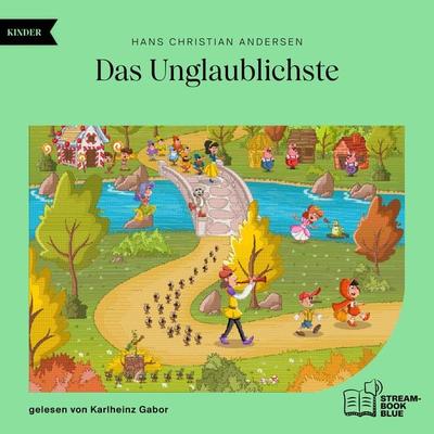 Das Unglaublichste - Hans Christian Andersen, Audio, 9783991769996