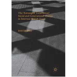 The 'Estranged' Generation? Social and Generational Change in Interwar British Jewry, Fachbücher von David Dee
