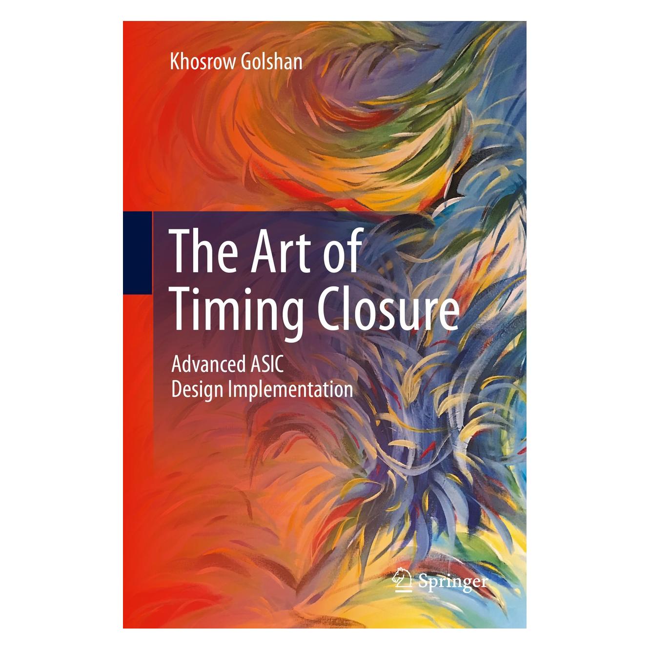 Springer Golshan:The Art of Timing Closure (Englisch, Hardcover, Khosrow Golshan) (9783030496357)