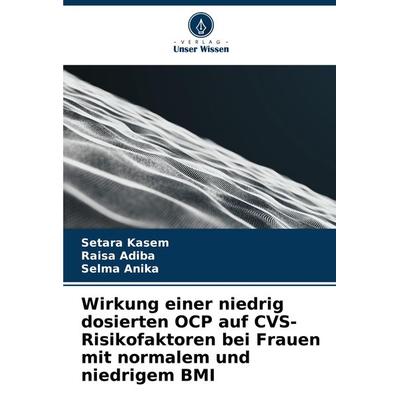 Wirkung einer niedrig dosierten OCP auf CVS-Risikofaktoren bei Frauen mit normalem und niedrigem BMI, Taschenbuch von Setara Kasem,Raisa Adiba,Selma