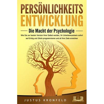 PERSÖNLICHKEITSENTWICKLUNG - Die Macht der Psychologie: Wie Sie zur besten Version Ihrer selbst werden, Ihr Unterbewusstsein sofort auf Erfolg und