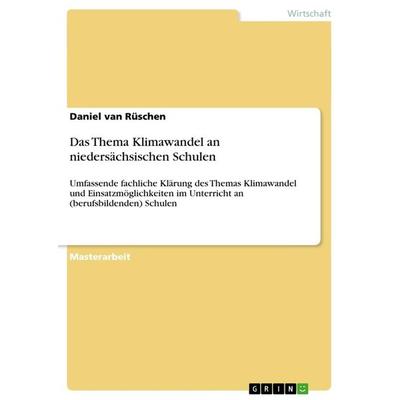 Das Thema Klimawandel an niedersächsischen Schulen, Taschenbuch von Daniel van Rüschen, GRIN, 978-3-656-49081-4