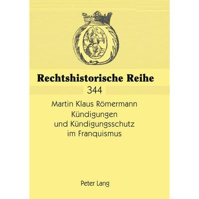 Kündigungen und Kündigungsschutz im Franquismus, Taschenbuch von Martin Klaus Römermann, Peter Lang GmbH, Internationaler Verlag der Wissenschaften,