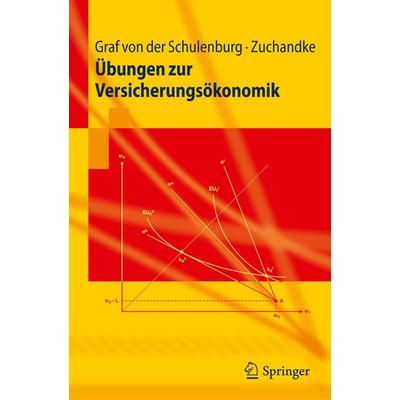 Übungen zur Versicherungsökonomik, Taschenbuch von J.-Matthias Graf der Schulenburg,Andy Zuchandke, Springer Berlin, 978-3-642-20577-4