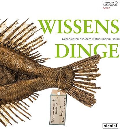 Museum für Naturkunde Berlin - Wissensdinge: Geschichten aus dem Naturkundemuseum - Preis vom 13.10.2026 11:25:28 h