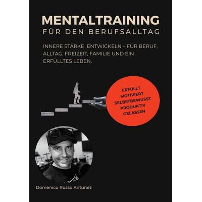 Mentaltraining für den Berufsalltag, Taschenbuch von Domenico Russo Antunez, Epubli, 978-3-7565-0642-2