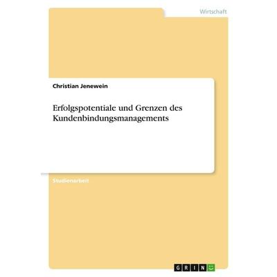 Erfolgspotentiale und Grenzen des Kundenbindungsmanagements, Taschenbuch von Christian Jenewein, GRIN, 978-3-638-64316-0