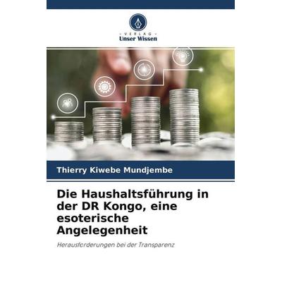 Die Haushaltsführung in der DR Kongo, eine esoterische Angelegenheit, Taschenbuch von Thierry Kiwebe Mundjembe, Verlag Unser Wissen, 978-620-4-59374-6