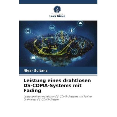 Leistung eines drahtlosen DS-CDMA-Systems mit Fading, Taschenbuch von Nigar Sultana, Verlag Unser Wissen, 978-620-5-66278-6