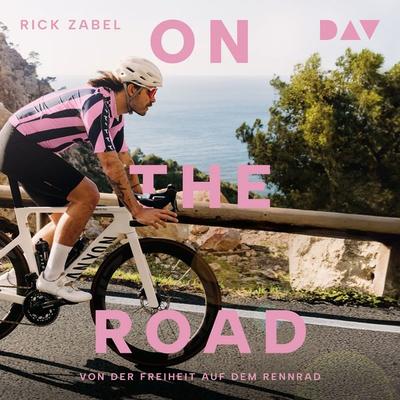 On the Road. Von der Freiheit auf dem Rennrad - Rick Zabel,Harald Braun, Audio, 9783742436917