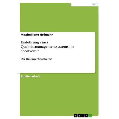 Einführung eines Qualitätsmanagementsystems im Sportverein, Taschenbuch von Maximiliane Hofmann, GRIN, 978-3-668-35122-6