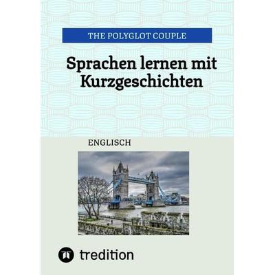 Sprachen lernen mit Kurzgeschichten, Taschenbuch von The Polyglot Couple, Tredition, 978-3-384-33149-6