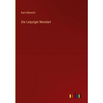 Die Leipziger Mundart, Gebundene Ausgabe von Karl Albrecht, Outlook, 978-3-368-54902-2