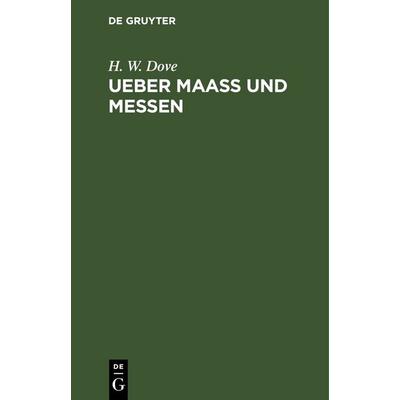Ueber Maass und Messen, Gebundene Ausgabe von H. W. Dove, De Gruyter, 978-3-11-244573-0